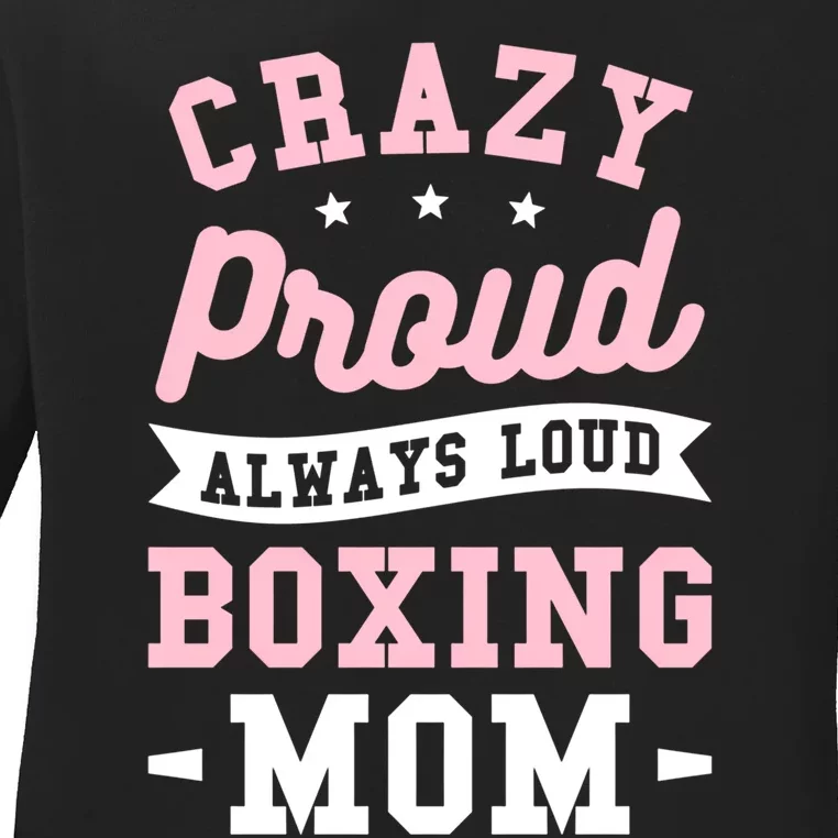 Crazy Proud Always Loud Boxing Mom Boxer Gift Ladies Long Sleeve Shirt