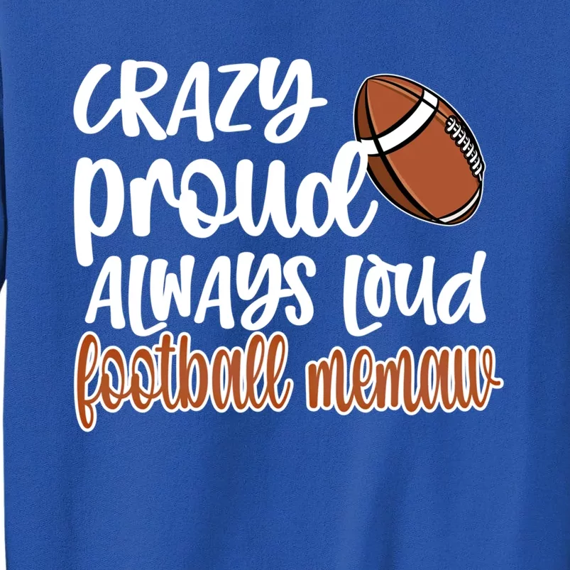 Crazy Proud Always Loud Football Memaw Grandma Gift Sweatshirt