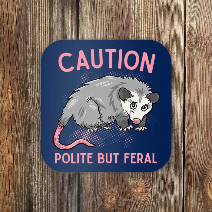 CAUTION POLITE BUT FERAL Funny Opossum Coaster