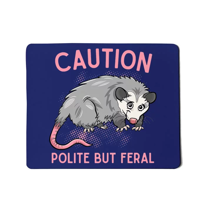 CAUTION POLITE BUT FERAL Funny Opossum Mousepad