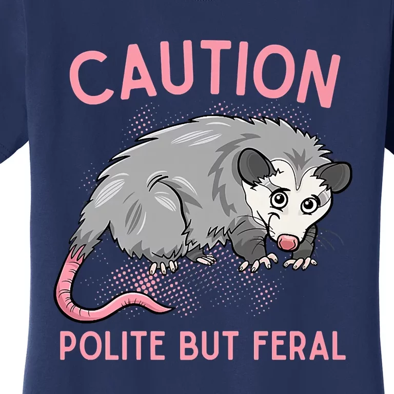 CAUTION POLITE BUT FERAL Funny Opossum Women's T-Shirt