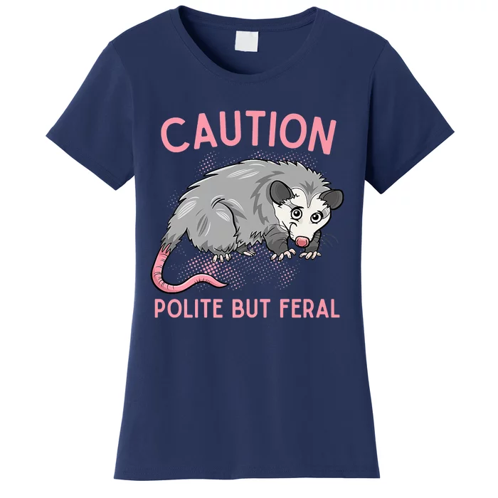 CAUTION POLITE BUT FERAL Funny Opossum Women's T-Shirt