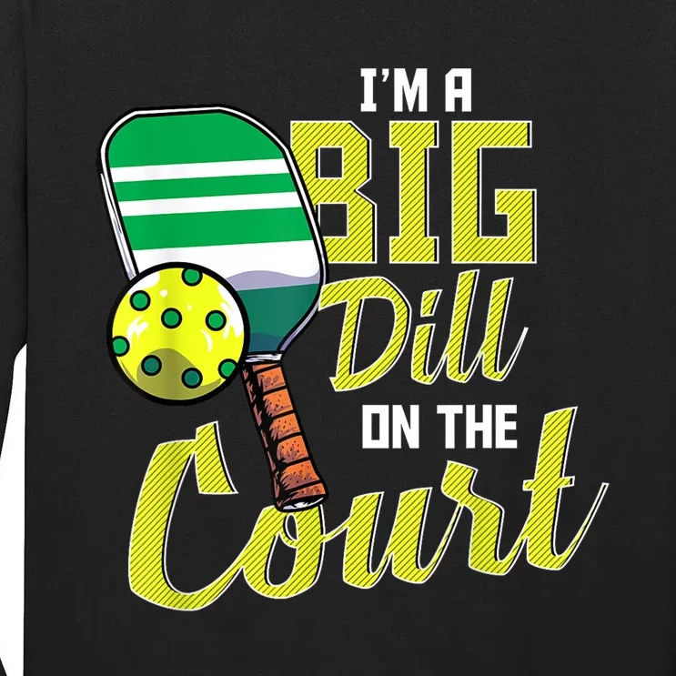 Cool Pickleball Big Dill Court Paddles Lover Pickleball Funny Gift Tall Long Sleeve T-Shirt