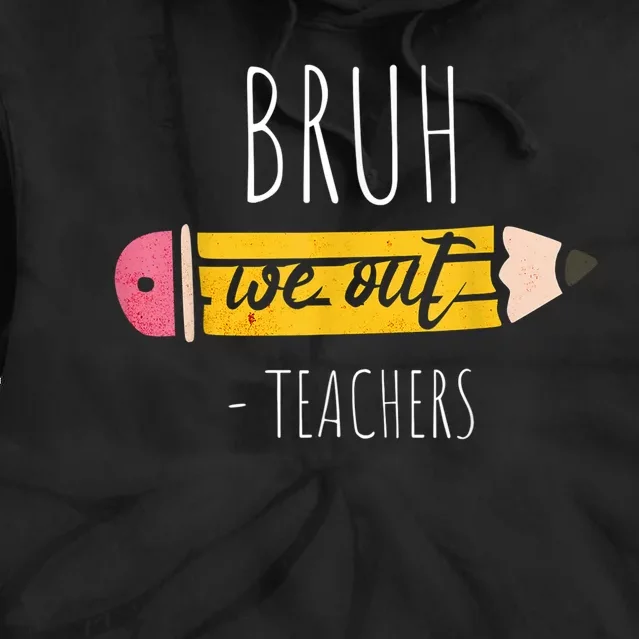 Cute Pencil Bruh We Out Teachers Gift Tie Dye Hoodie