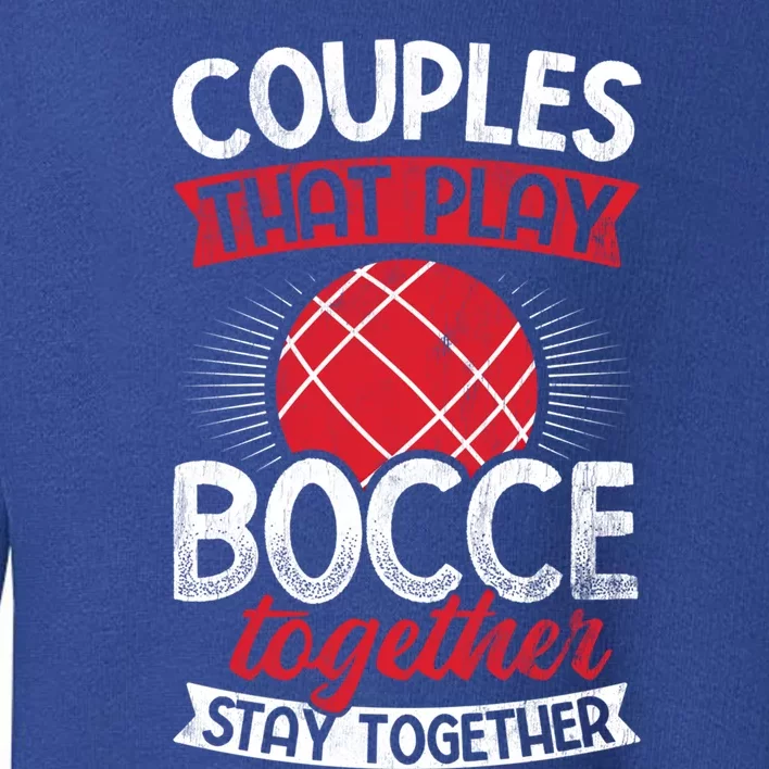 Couples Play Bocce Together Stay Together Bocce Ball Gift Toddler Sweatshirt