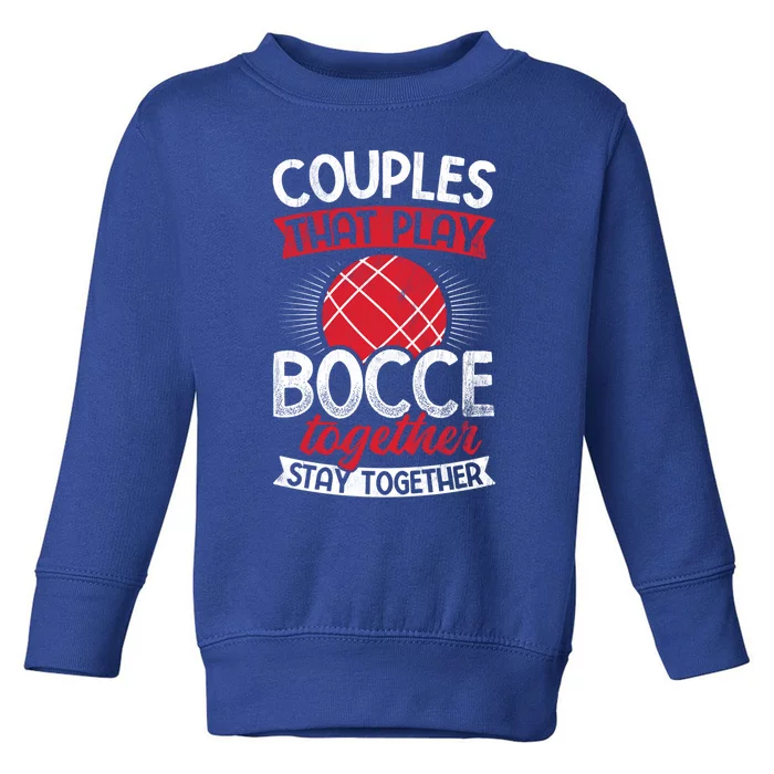 Couples Play Bocce Together Stay Together Bocce Ball Gift Toddler Sweatshirt