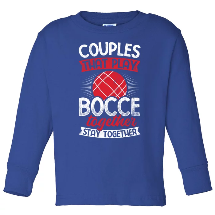 Couples Play Bocce Together Stay Together Bocce Ball Gift Toddler Long Sleeve Shirt