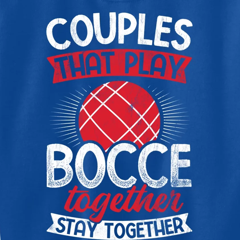 Couples Play Bocce Together Stay Together Bocce Ball Gift Kids Sweatshirt