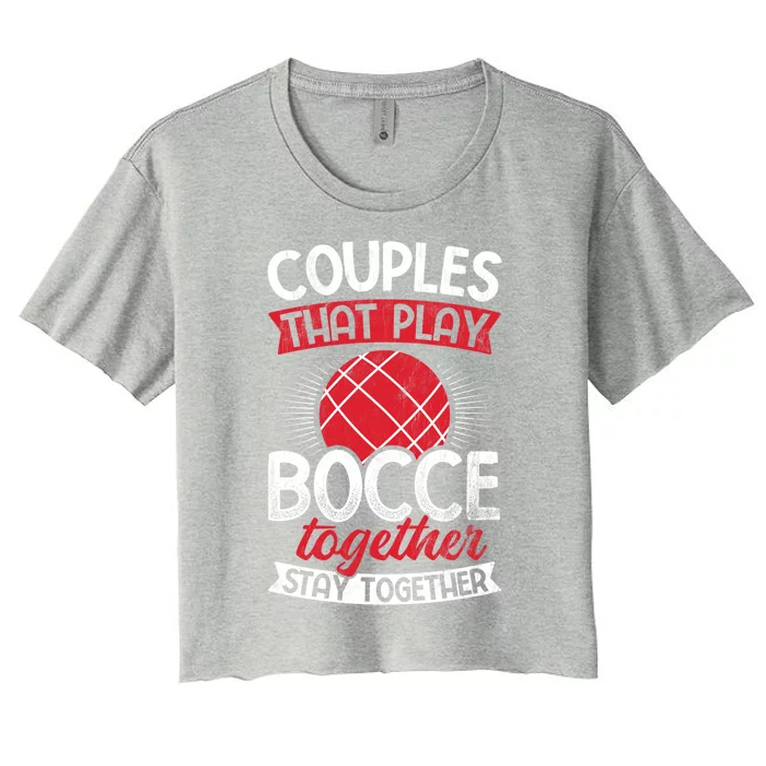 Couples Play Bocce Together Stay Together Bocce Ball Gift Women's Crop Top Tee