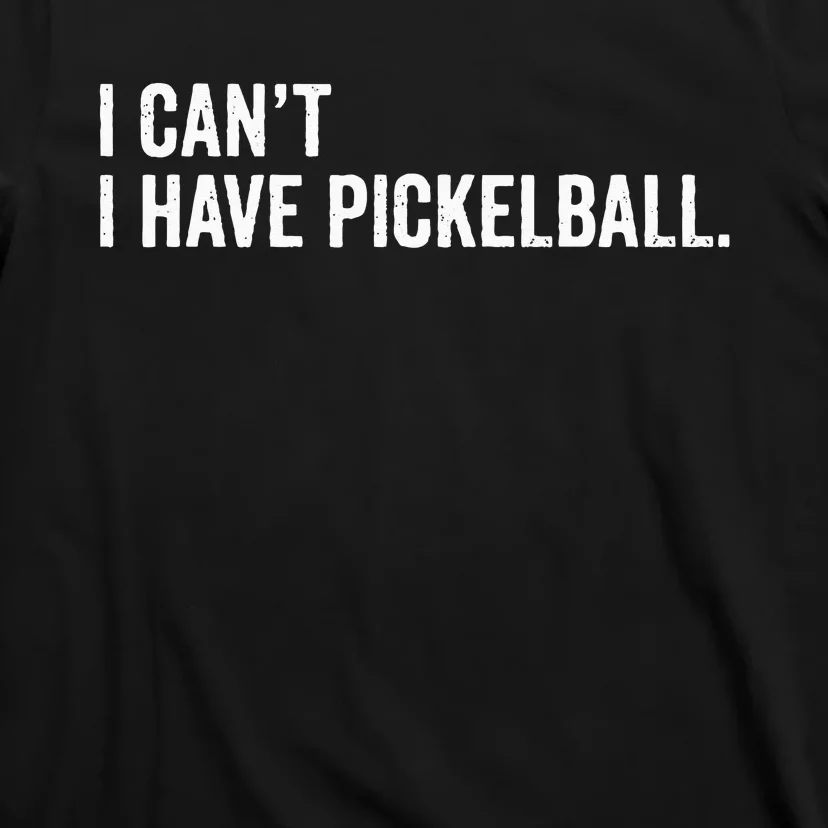 Cool Pickleball Coach With Saying I Can't I Have Pickleball T-Shirt