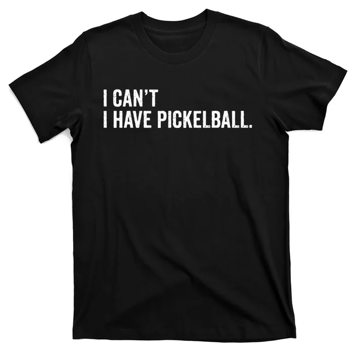 Cool Pickleball Coach With Saying I Can't I Have Pickleball T-Shirt