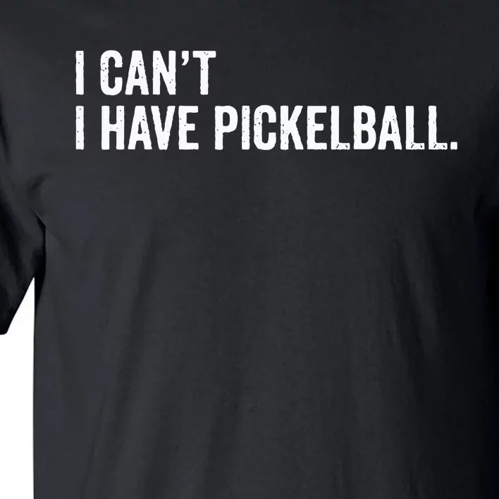 Cool Pickleball Coach With Saying I Can't I Have Pickleball Tall T-Shirt