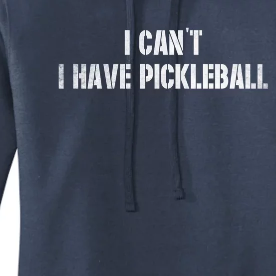 Cool Pickleball Coach With Saying I CanT I Have Pickleball Gift Women's Pullover Hoodie