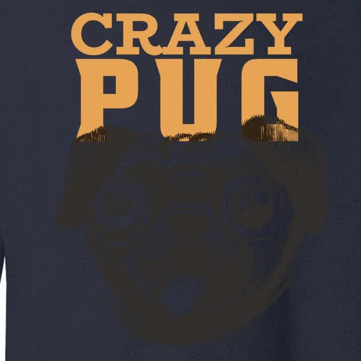 Crazy Pug Toddler Sweatshirt