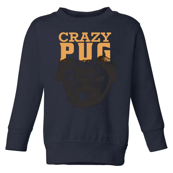 Crazy Pug Toddler Sweatshirt