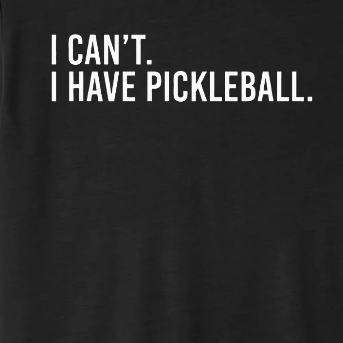 Cool Pickleball Coach With Saying I Cant I Have Pickleball ChromaSoft Performance T-Shirt