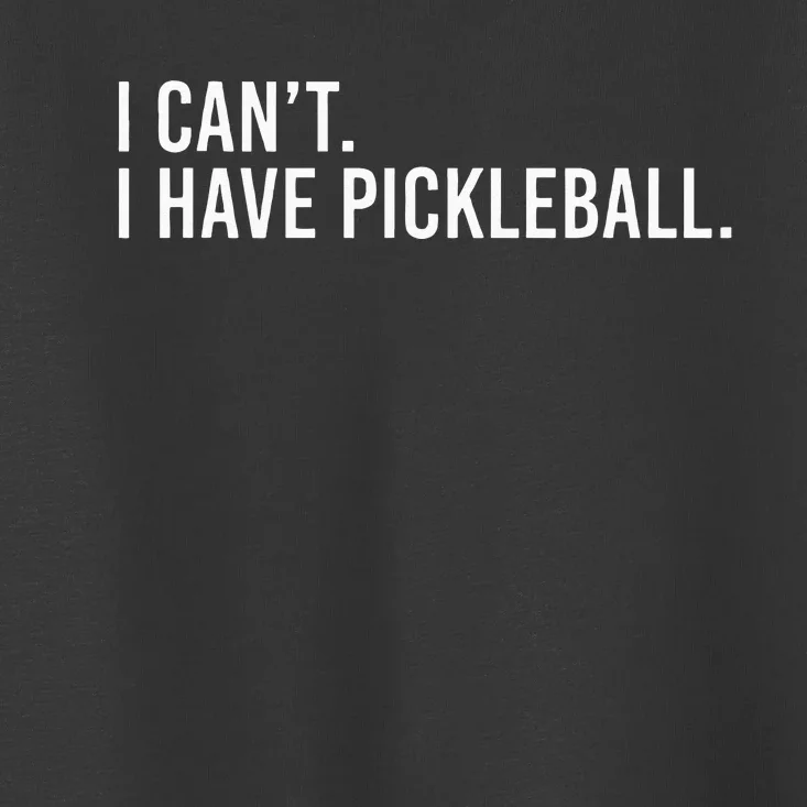 Cool Pickleball Coach With Saying I Cant I Have Pickleball Toddler T-Shirt