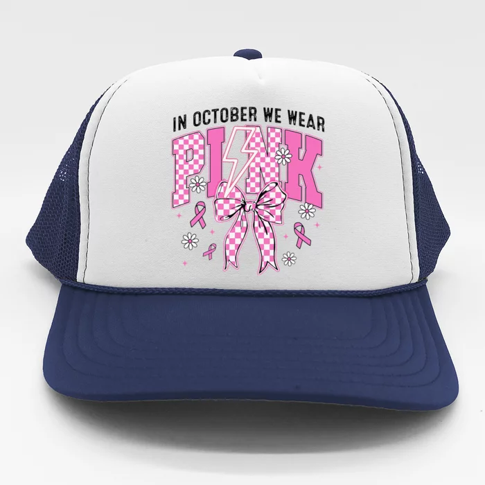 Cute Pin.K Coquette Bow In October We Wear Pin.K Breast Cancer Trucker Hat