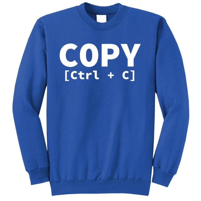 Copy Paste Ctrl C Ctrl V Matching Family Gift Tall Sweatshirt