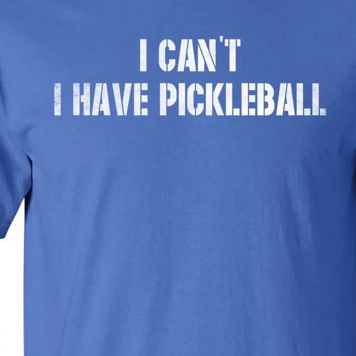 Cool Pickleball Coach With Saying I CanT I Have Pickleball Great Gift Tall T-Shirt