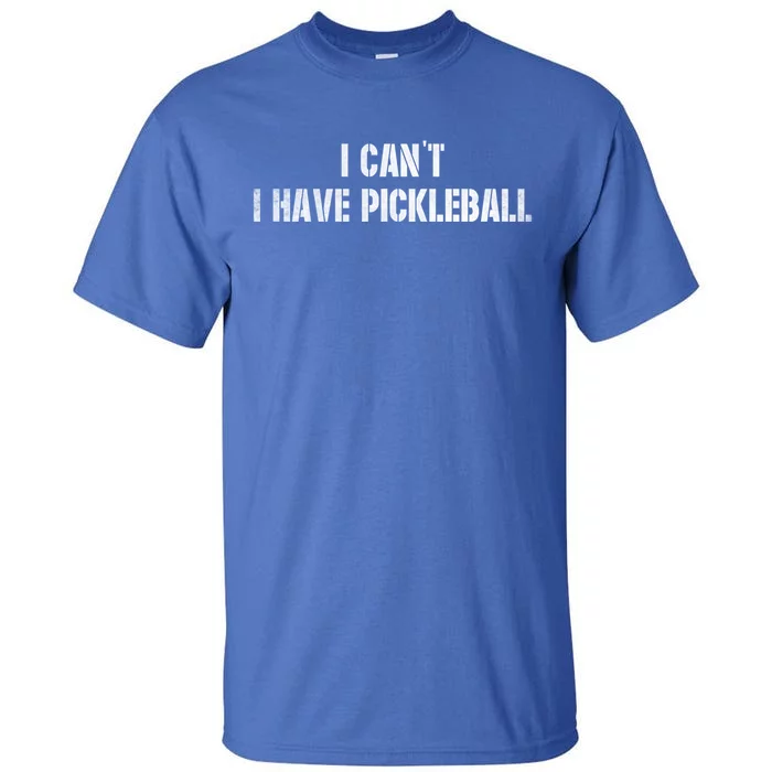 Cool Pickleball Coach With Saying I CanT I Have Pickleball Great Gift Tall T-Shirt