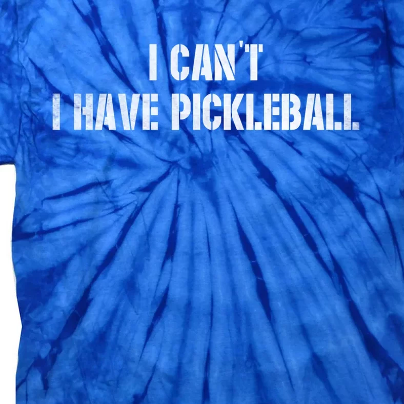 Cool Pickleball Coach With Saying I CanT I Have Pickleball Great Gift Tie-Dye T-Shirt