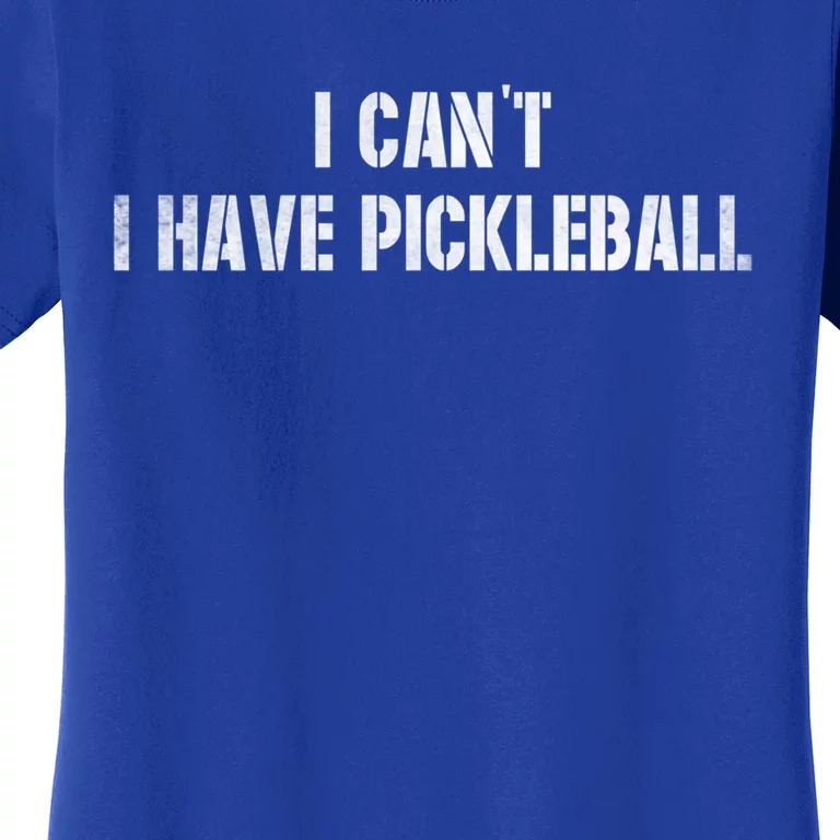 Cool Pickleball Coach With Saying I CanT I Have Pickleball Great Gift Women's T-Shirt