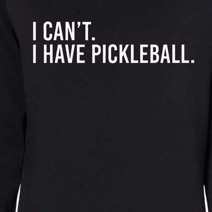 Cool Pickleball Coach With Saying I CanT I Have Pickleball Womens California Wash Sweatshirt