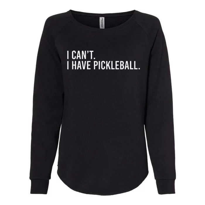 Cool Pickleball Coach With Saying I CanT I Have Pickleball Womens California Wash Sweatshirt