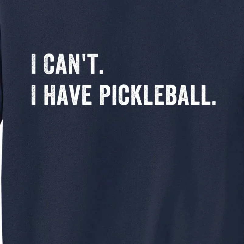 Cool Pickleball Coach With Saying I Cant I Have Pickleball Gift Ideas Tall Sweatshirt