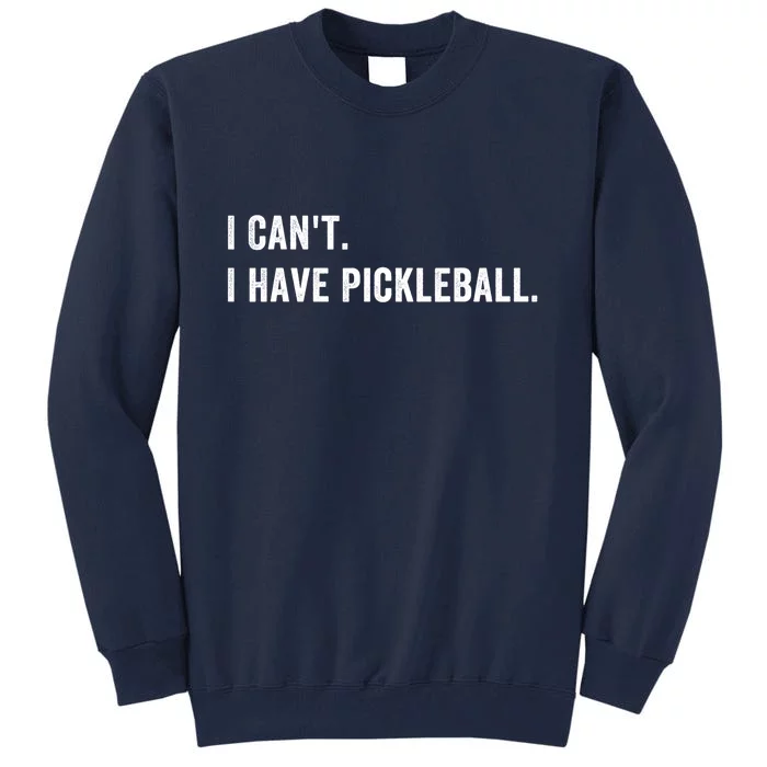 Cool Pickleball Coach With Saying I Cant I Have Pickleball Gift Ideas Tall Sweatshirt