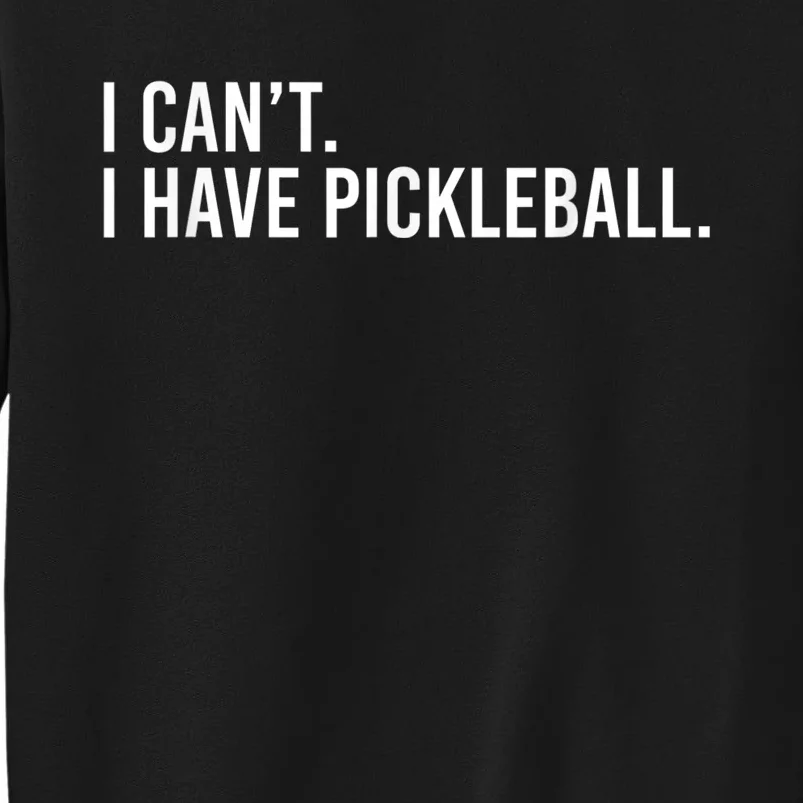 Cool Pickleball Coach With Saying I Can't I Have Pickleball Tall Sweatshirt