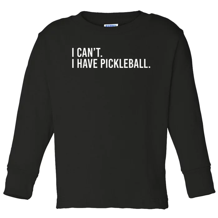 Cool Pickleball Coach With Saying I Can't I Have Pickleball Toddler Long Sleeve Shirt