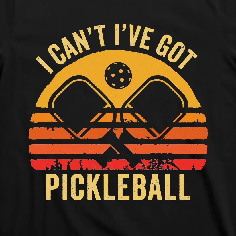 Cool Pickleball Coach Fun Saying I Can't I've Got Pickleball T-Shirt