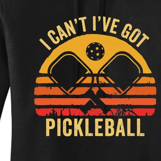 Cool Pickleball Coach Fun Saying I Can't I've Got Pickleball Women's Pullover Hoodie