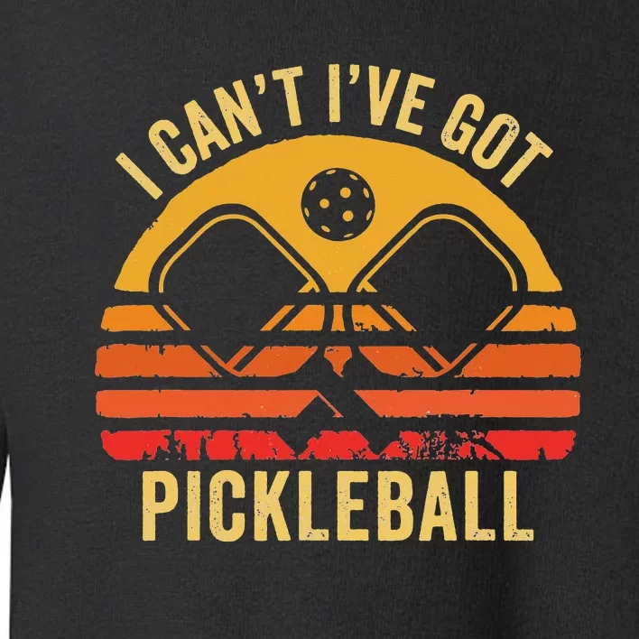 Cool Pickleball Coach Fun Saying I Can't I've Got Pickleball Toddler Sweatshirt