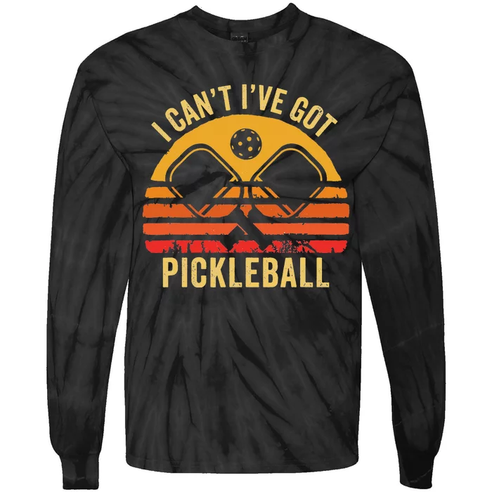 Cool Pickleball Coach Fun Saying I Can't I've Got Pickleball Tie-Dye Long Sleeve Shirt