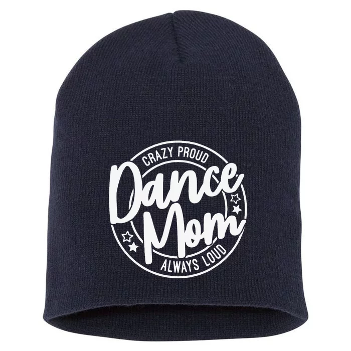 Crazy Proud Dance Mom Always Loud Dance Lover Gifts Short Acrylic Beanie