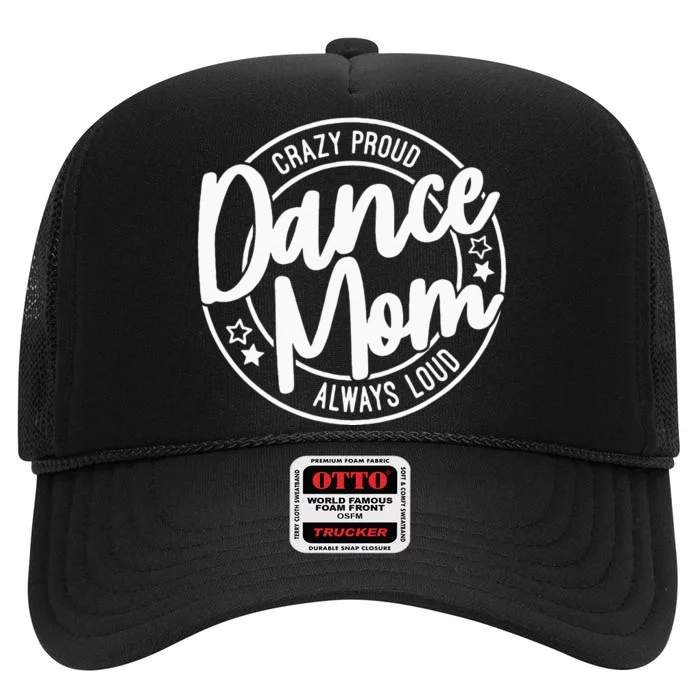 Crazy Proud Dance Mom Always Loud Dance Lover Gifts High Crown Mesh Trucker Hat