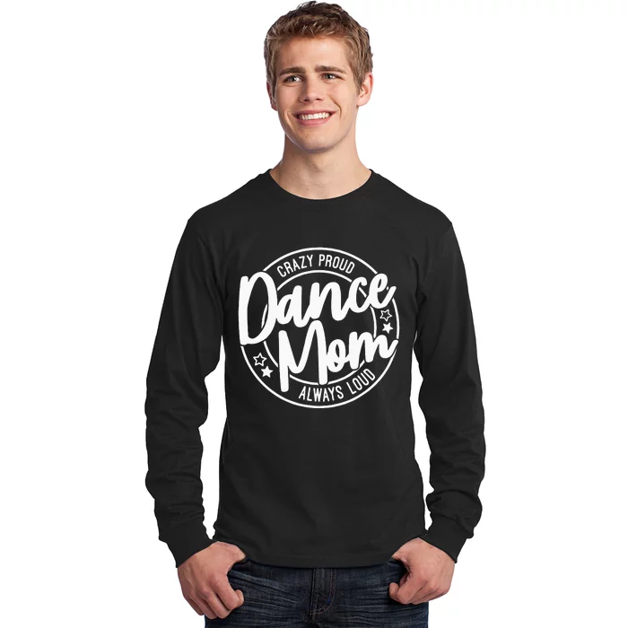 Crazy Proud Dance Mom Always Loud Dance Lover Gifts Long Sleeve Shirt