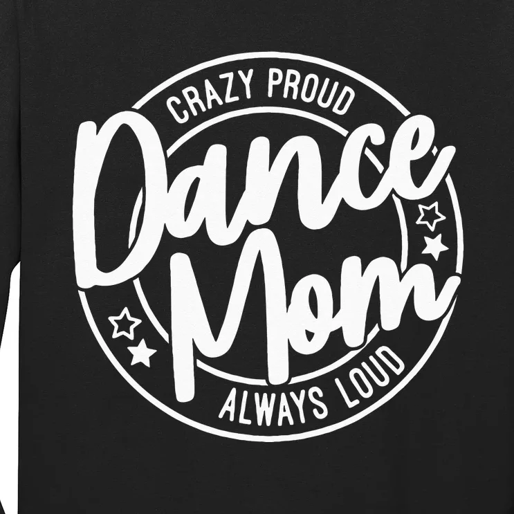 Crazy Proud Dance Mom Always Loud Dance Lover Gifts Long Sleeve Shirt