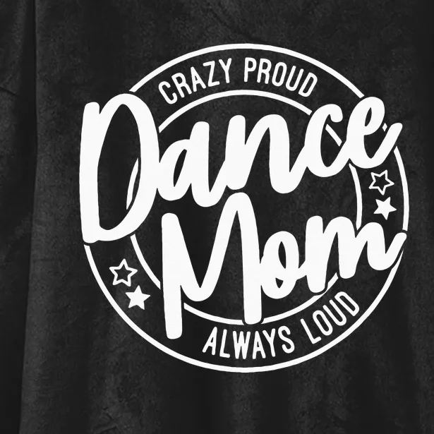 Crazy Proud Dance Mom Always Loud Dance Lover Gifts Hooded Wearable Blanket