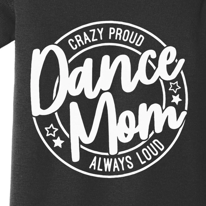 Crazy Proud Dance Mom Always Loud Dance Lover Gifts Baby Bodysuit