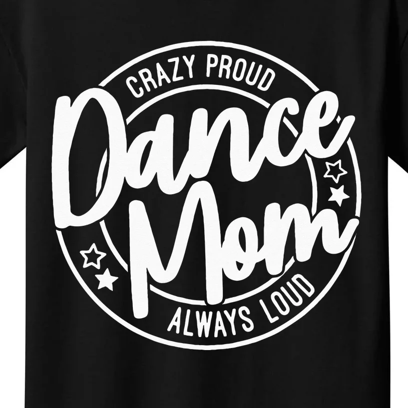 Crazy Proud Dance Mom Always Loud Dance Lover Gifts Kids T-Shirt