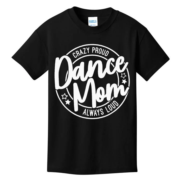 Crazy Proud Dance Mom Always Loud Dance Lover Gifts Kids T-Shirt