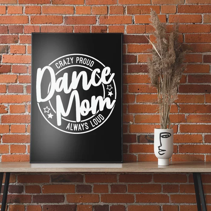 Crazy Proud Dance Mom Always Loud Poster