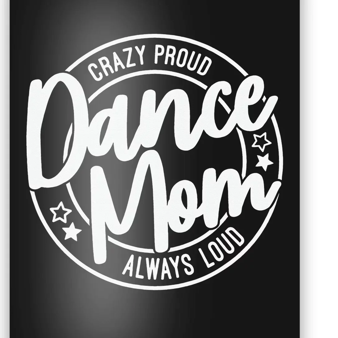 Crazy Proud Dance Mom Always Loud Poster