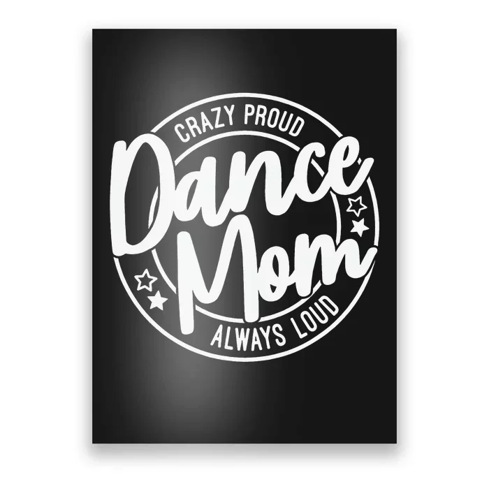 Crazy Proud Dance Mom Always Loud Poster