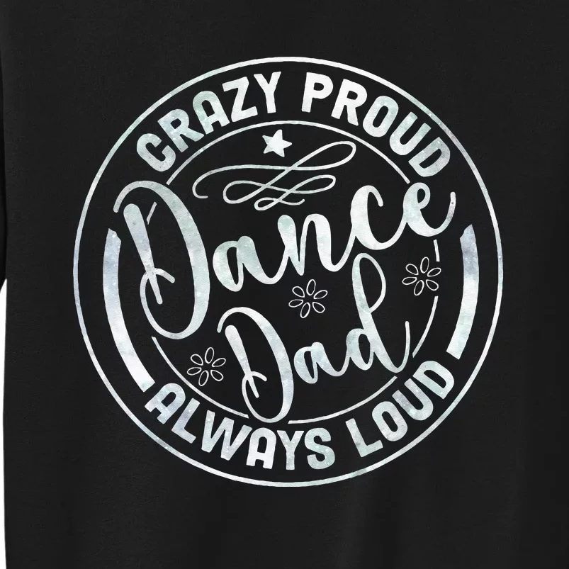 Crazy Proud Dance Dad Always Loud Father Day Dancing Dance Sweatshirt