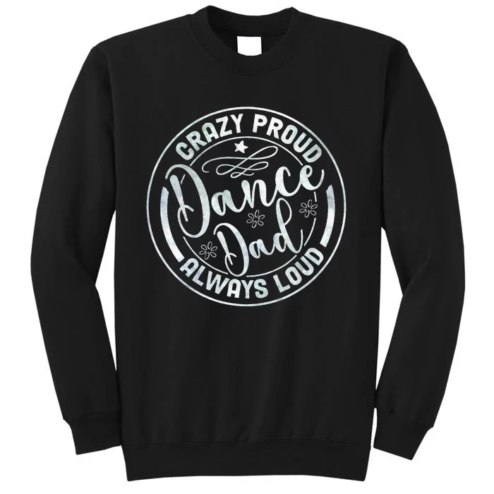 Crazy Proud Dance Dad Always Loud Father Day Dancing Dance Sweatshirt